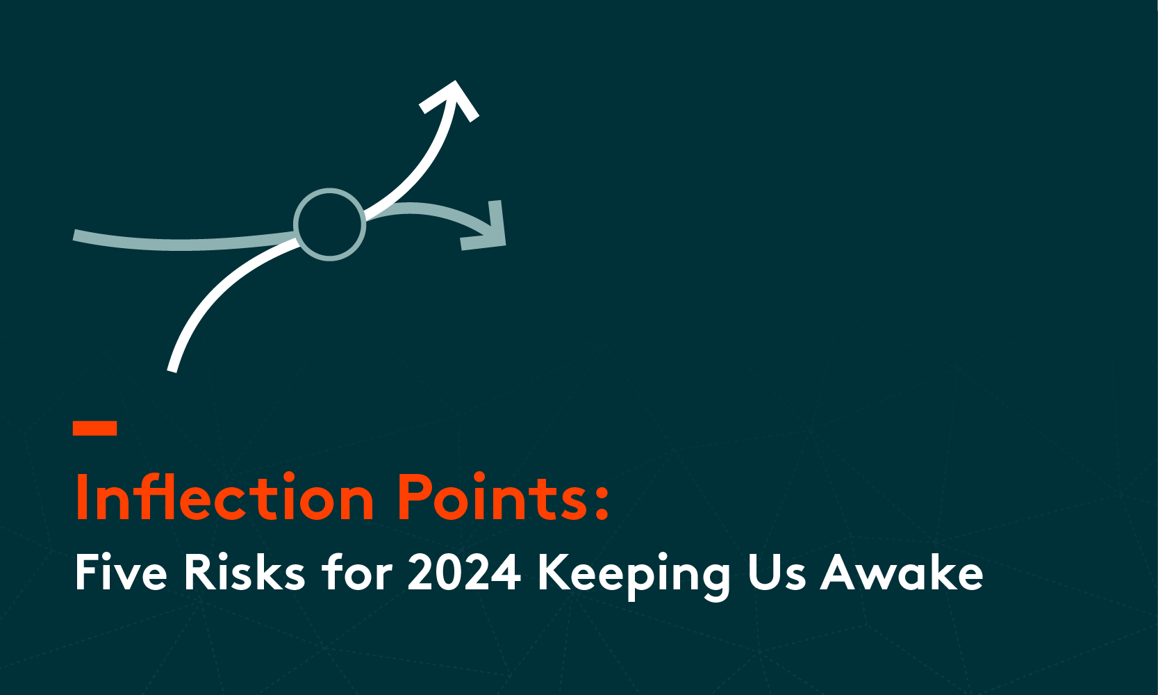 Inflection Points: Five Risks for 2024 Keeping Us Awake
